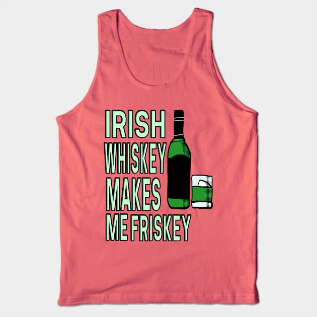 Irish Whiskey Makes me Friskey Tank Top by Eric03091978